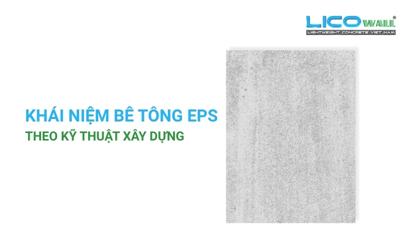 Bê tông nhẹ eps là gì? Khái niệm bê tông nhẹ eps theo kỹ thuật xây dựng