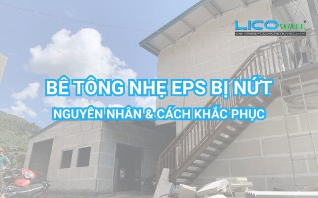 Bê Tông Nhẹ EPS Bị Nứt: Sự Cố Phổ Biến Nhưng Có Thể Khắc Phục