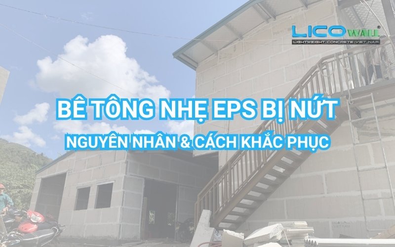 Bê Tông Nhẹ EPS Bị Nứt: Sự Cố Phổ Biến Nhưng Có Thể Khắc Phục