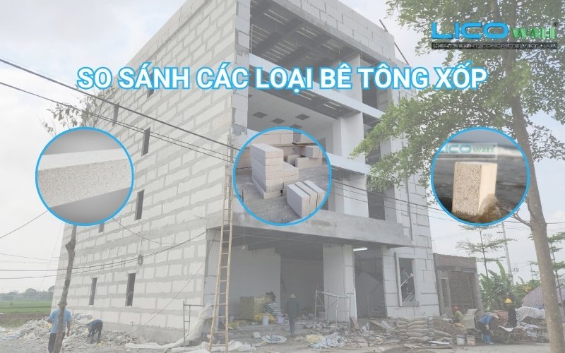 So sánh các loại Bê Tông Xốp Phổ Biến Hiện Nay