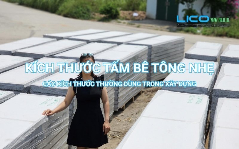 Kích thước tấm bê tông nhẹ - kích thước thường được sử dụng và kích thước bê tông nhẹ tại LICO WALL