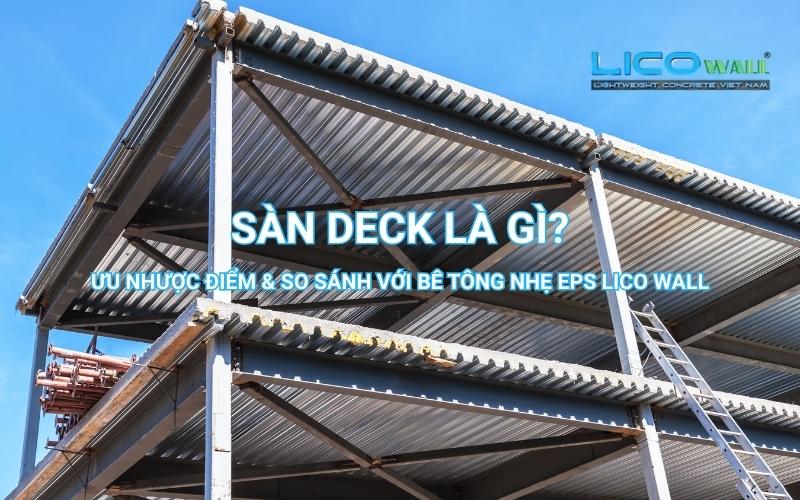 Sàn Deck Là Gì? Ưu Nhược Điểm & So Sánh Với Bê Tông Nhẹ EPS LICO WALL