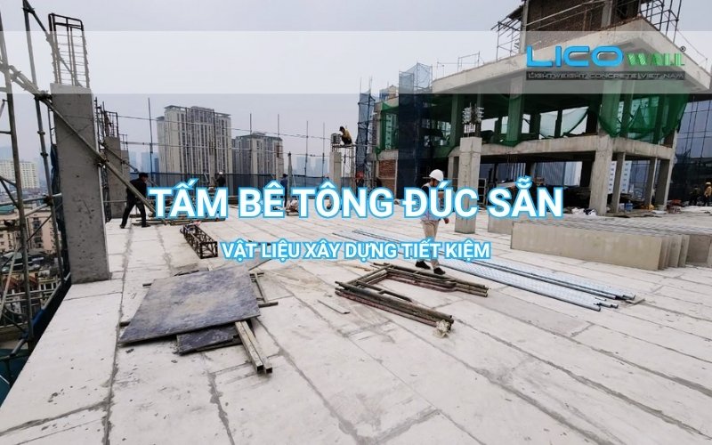 Tấm bê tông đúc sẵn – Vật liệu xây dựng tiết kiệm