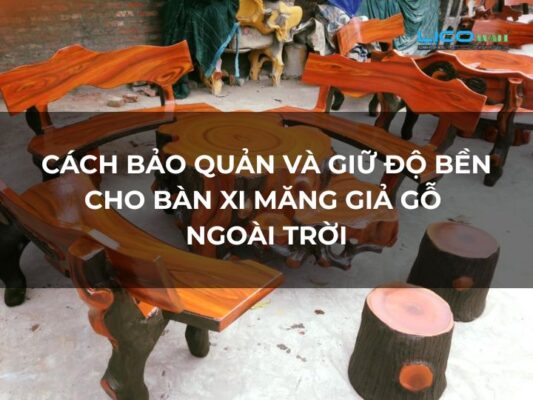 Cách Bảo Quản Và Giữ Độ Bền Cho Bàn Xi Măng Giả Gỗ Ngoài Trời