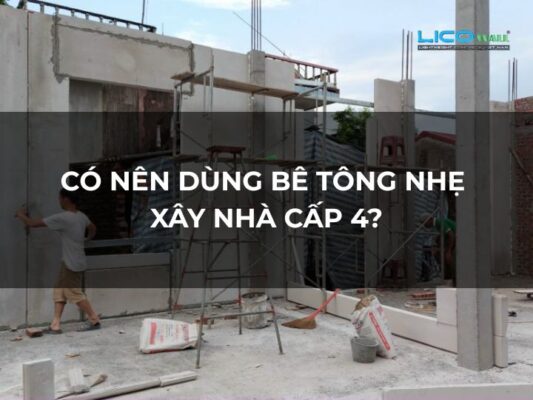 Có Nên Dùng Bê Tông Nhẹ Xây Nhà Cấp 4
