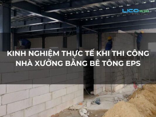 Kinh Nghiệm Thực Tế Khi Thi Công Nhà Xưởng Bằng Bê Tông EPS