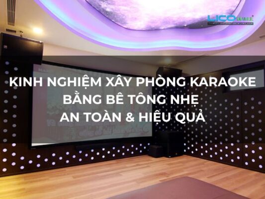 Kinh Nghiệm Xây Phòng Karaoke Bằng Bê Tông Nhẹ An Toàn & Hiệu Quả