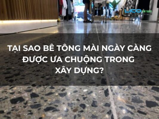 Tại Sao Bê Tông Mài Ngày Càng Được Ưa Chuộng Trong Xây Dựng