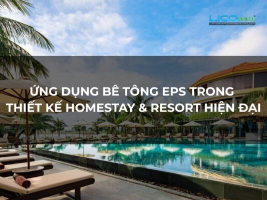 Ứng Dụng Bê Tông EPS Trong Thiết Kế Homestay & Resort Hiện Đại