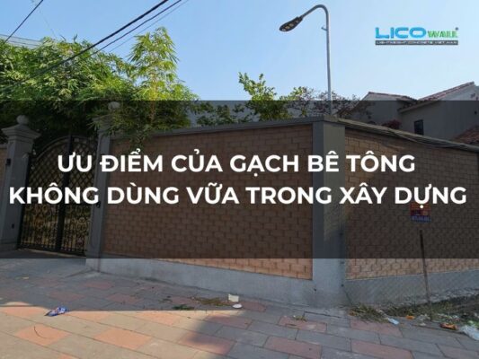 Ưu Điểm Của Gạch Bê Tông Không Dùng Vữa Trong Xây Dựng