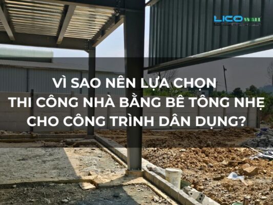 Vì Sao Nên Lựa Chọn Thi Công Nhà Bằng Bê Tông Nhẹ Cho Công Trình Dân Dụng