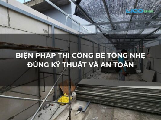 Biện Pháp Thi Công Bê Tông Nhẹ Đúng Kỹ Thuật và An Toàn