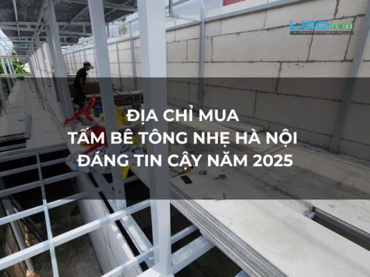 Địa Chỉ Mua Tấm Bê Tông Nhẹ Hà Nội Đáng Tin Cậy Năm 2025