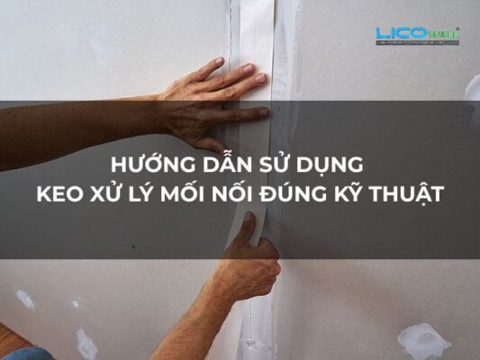 Hướng Dẫn Sử Dụng Keo Xử Lý Mối Nối Đúng Kỹ Thuật