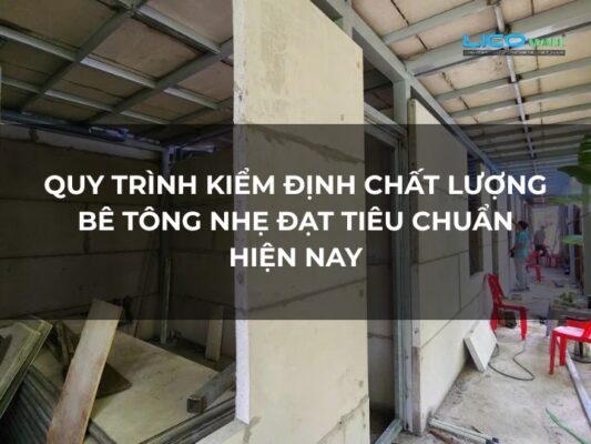 Quy Trình Kiểm Định Chất Lượng Bê Tông Nhẹ Đạt Tiêu Chuẩn Hiện Nay