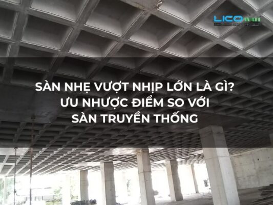 Sàn Nhẹ Vượt Nhịp Lớn Là Gì Ưu Nhược Điểm So Với Sàn Truyền Thống
