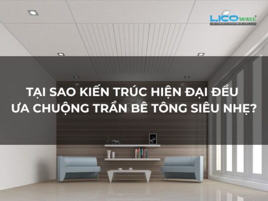 Tại Sao Kiến Trúc Hiện Đại Đều Ưa Chuộng Trần Bê Tông Siêu Nhẹ