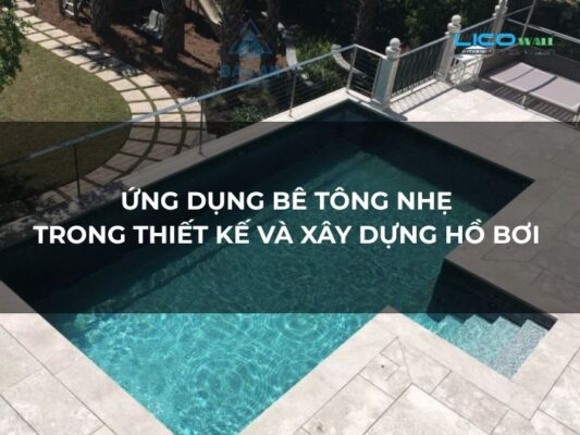 Ứng Dụng Bê Tông Nhẹ Trong Thiết Kế Và Xây Dựng Hồ Bơi 